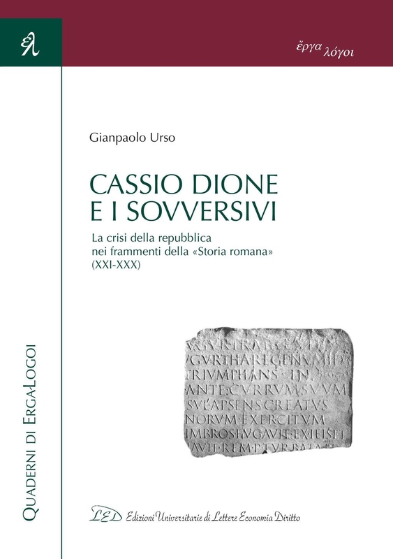 Cassio Dione e i sovversivi La crisi della repubblica nei frammenti della «Storia romana» (XXI-XXX)