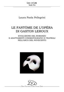 Le Fantôme de l’Opéra di Gaston Leroux Evoluzione del romanzo e adattamenti cinematografici e teatrali nell’arco del Novecento