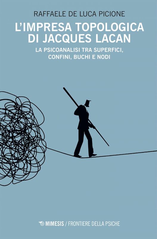 L’impresa topologica di Jacques Lacan La psicoanalisi tra superfici, confini, buchi e nodi