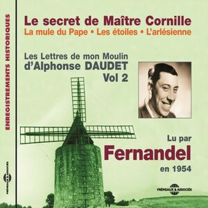 Les Lettres de mon Moulin (Volume 2) -  Le secret de Maître Cornille - La mule du Pape - Les étoiles - L'Arlésienne Lu par Fernandel en 1954
