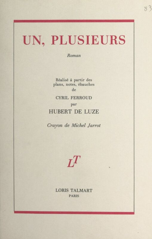 Un, plusieurs Réalisé à partir des plans, notes, ébauches de Cyril Ferroud par Hubert de Luze