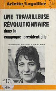 Une travailleuse révolutionnaire dans la campagne présidentielle Interventions télévisées et textes divers