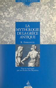 La mythologie de la Grèce antique Vue et expliquée par ses Écoles des mystères