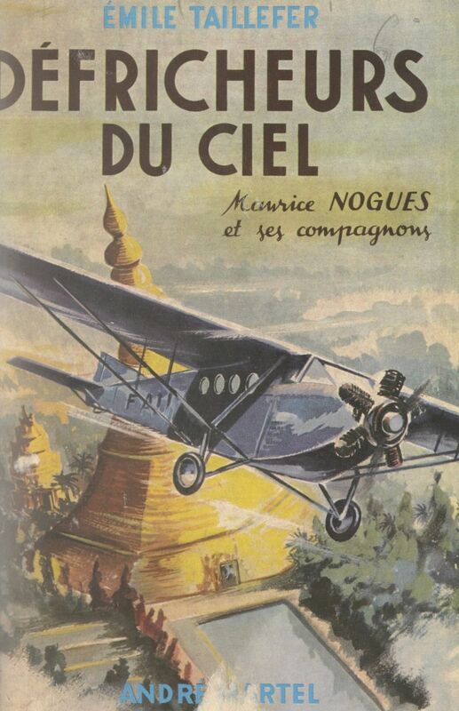 Défricheurs du ciel Maurice Noguès et ses compagnons