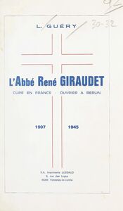 L'abbé René Giraudet Curé en France, ouvrier à Berlin, 1907-1945