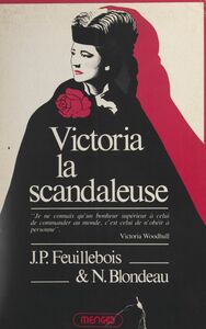 Victoria la scandaleuse La vie extraordinaire de Victoria Woodhull, 1838-1927