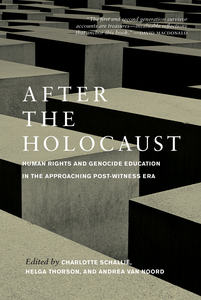 After the Holocaust Human Rights and Genocide Education in the Approaching Post-Witness Era