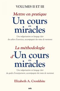 Mettre en pratique un cours en miracles / La méthodologie d’un cours en miracles Volumes II et III