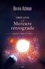 Comment survivre à une Mercure rétrograde (ainsi qu’à Vénus et à Mars)