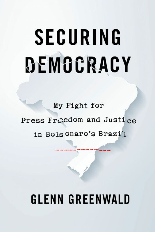 Securing Democracy My Fight for Press Freedom and Justice in Brazil