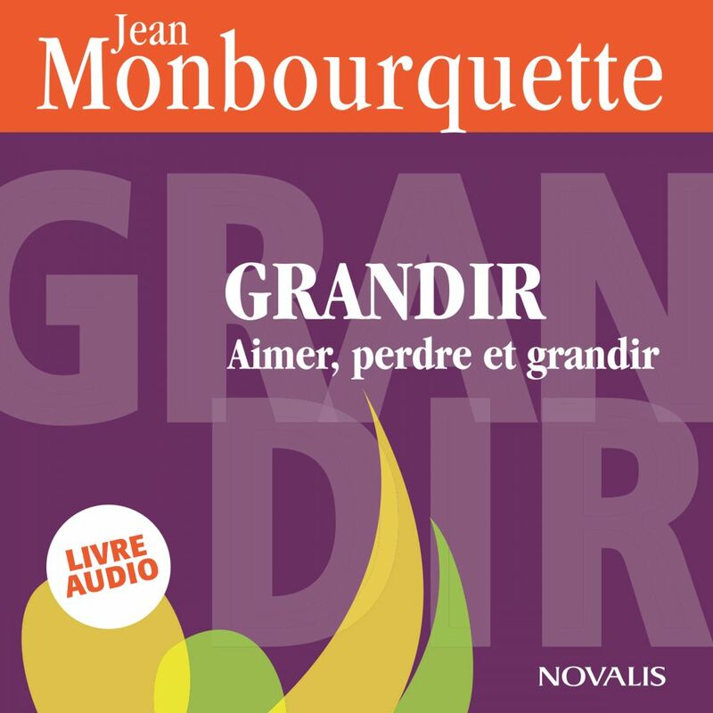 Grandir : Aimer, perdre et grandir Aimer, perdre et grandir