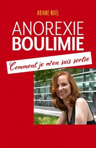 Anorexie - Boulimie Comment je m'en suis sortie