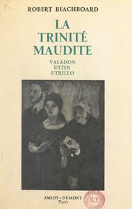 La trinité maudite : Valadon, Utter, Utrillo