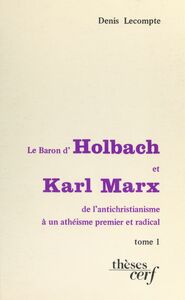 Le baron d'Holbach et Karl Marx : de l'antichristianisme à un athéisme premier et radical (1)