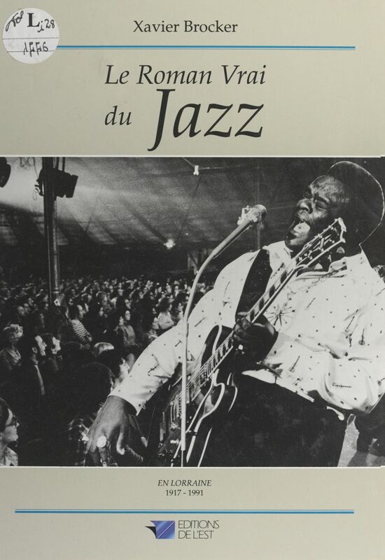 Le roman vrai du jazz En Lorraine, 1917-1991