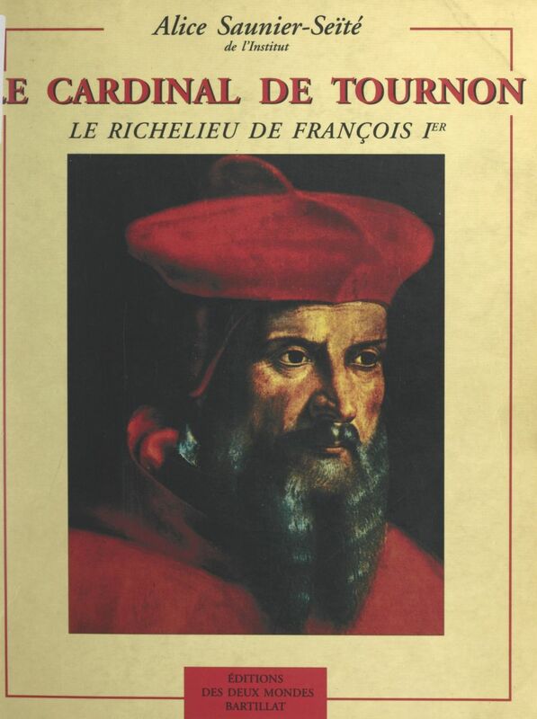 Le cardinal de Tournon Le Richelieu de François Ier