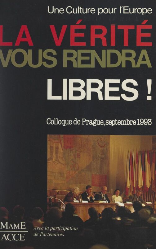La vérité vous rendra libres Colloque de Prague, 6-11 septembre 1993