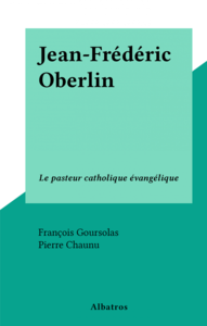 Jean-Frédéric Oberlin Le pasteur catholique évangélique