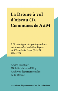 La Drôme à vol d'oiseau (1). Communes de A à M 5 Fi, catalogue des photographies aériennes de l'Aviation légère de l'Armée de terre (A.L.A.T.), 1974-1976