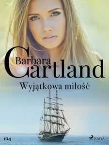 Wyjątkowa miłość - Ponadczasowe historie miłosne Barbary Cartland