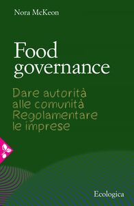 Food governance Dare autorità alle comunità. Regolamentare le imprese