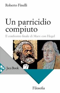 Un parricidio compiuto Il confronto finale di Marx con Hegel