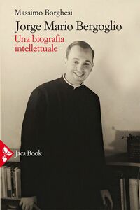 Jorge Mario Bergoglio Una biografia intellettuale