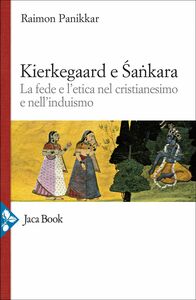 Kierkegaard e Sankara La fede e l'etica nel cristianesimo e nell'induismo