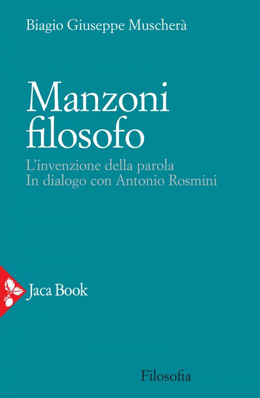 Manzoni filosofo L'invenzione della parola.  In dialogo con Antonio Rosmini