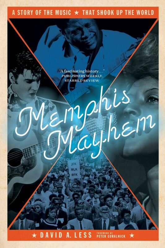 Memphis Mayhem A Story of the Music That Shook Up the World