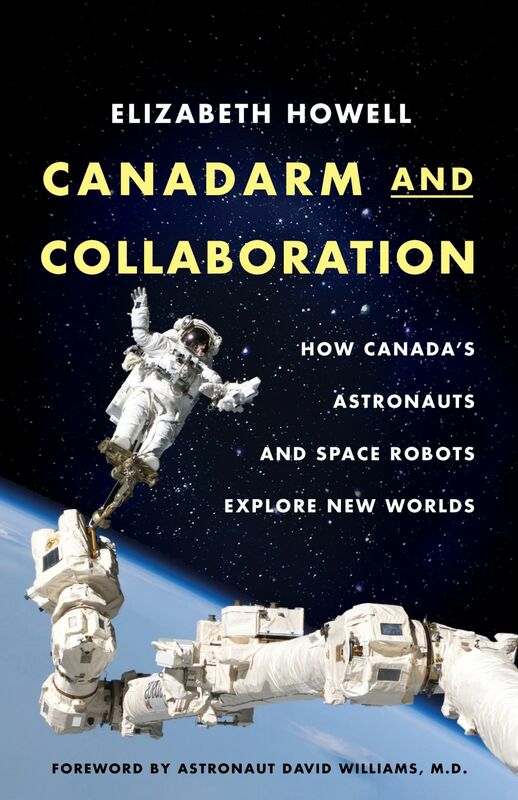 Canadarm and Collaboration How Canada’s Astronauts and Space Robots Explore New Worlds