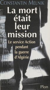 La Mort était leur mission Le service Action durant la guerre d'Algérie