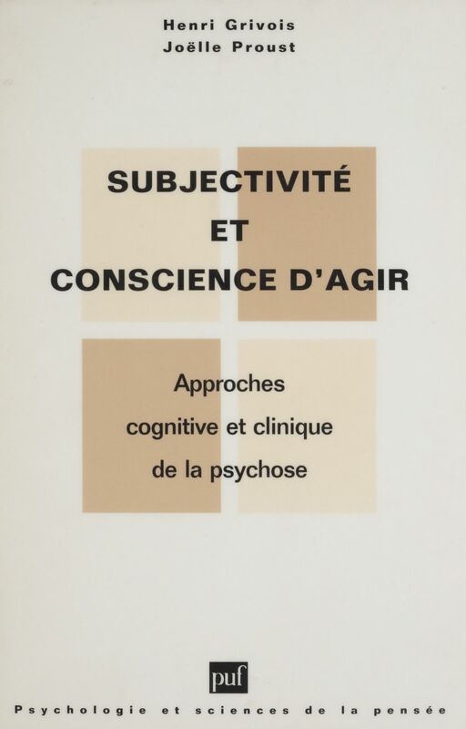 Subjectivité et conscience d'agir dans la psychose Approches cognitive et clinique de la psychose