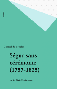 Ségur sans cérémonie (1757-1825) ou la Gaieté libertine