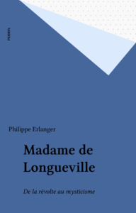 Madame de Longueville De la révolte au mysticisme