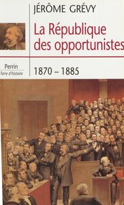 La République des opportunistes (1870-1885)