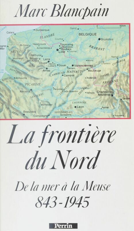 La Frontière du Nord De la mer à la Meuse (843-1945)