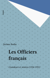 Les Officiers français Grandeurs et misères (1936-1991)