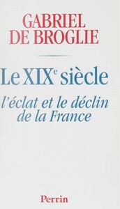 Le XIXe siècle L'éclat et le déclin de la France