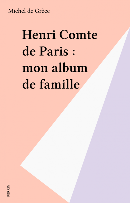 Henri Comte de Paris : mon album de famille