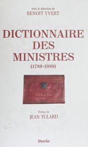 Dictionnaire des ministres de 1789 à 1989