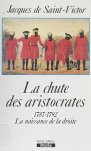 La Chute des aristocrates 1787-1792 : naissance de la droite