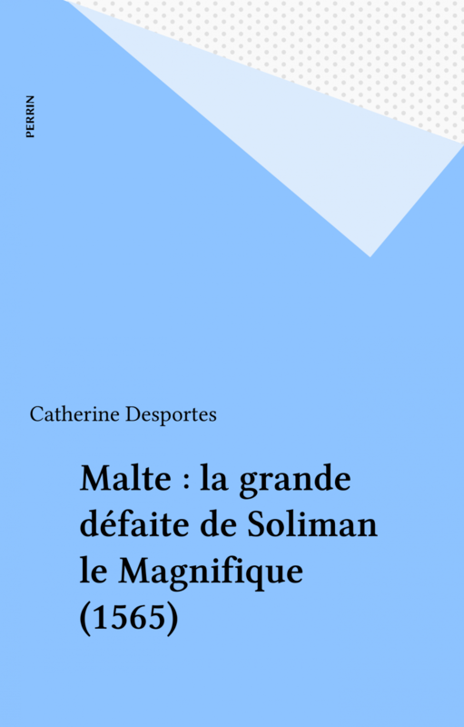 Malte : la grande défaite de Soliman le Magnifique (1565)