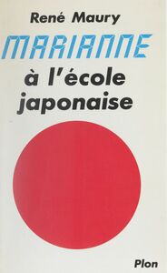 Marianne à l'école japonaise La réussite du Japon au service des Français