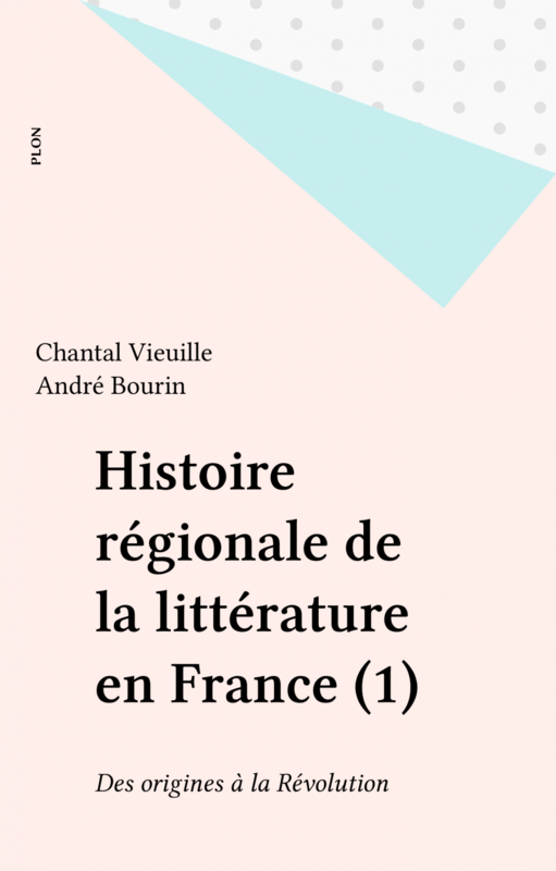 Histoire régionale de la littérature en France (1) Des origines à la Révolution