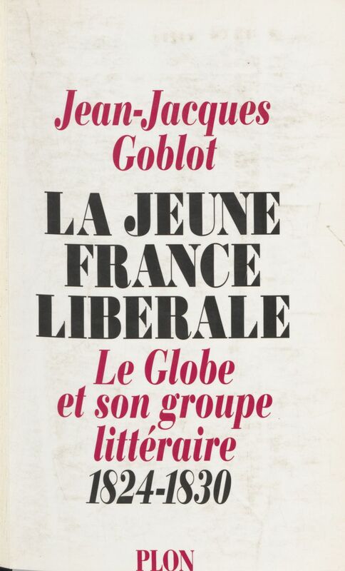 La Jeune France libérale Le Globe et son groupe littéraire (1824-1830)