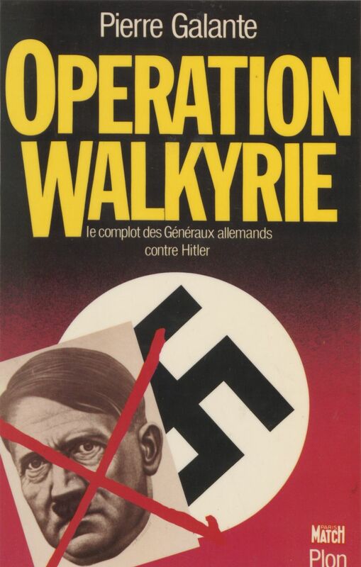 Opération Walkyrie Le complot des généraux allemands contre Hitler
