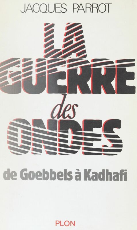 La Guerre des ondes De Goebbels à Kadhafi