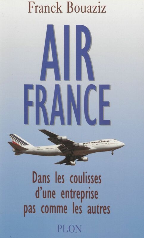 Air France Dans les coulisses d'une entreprise pas comme les autres