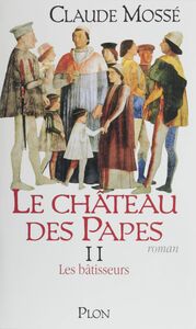 Le Château des papes (2) Les Bâtisseurs